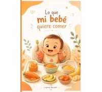 Lo que mi bebé quiere comer: Guía práctica para introducir alimentos sólidos en bebés de 6 a 12 meses