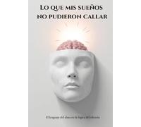 Lo que mis sueños no pudieron callar: El lenguaje del alma en la lógica del silencio