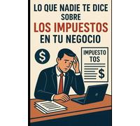 Lo Que Nadie Te Dice Sobre Los Impuestos En Tu Negocio