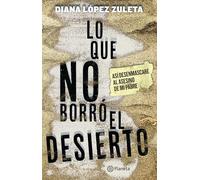 Lo que no borró el desierto: Así desenmascaré al asesino de mi padre (Spanish Edition): Asã- Desenmascarã(c) Al Asesino de Mi Padre