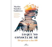 Lo que no conocía de mí. Despertar a los 60