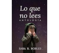 Lo que no lees: Antología de relatos