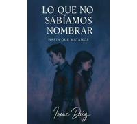 Lo que no sabíamos nombrar: Hasta que matamos