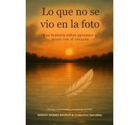 Lo que no se vio en la foto: Una historia sobre aprender a mirar con el corazón (Semillas en la Oscuridad)
