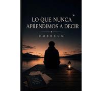 Lo que nunca aprendimos a decir