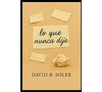 Lo que nunca dije: Fragmentos de una vida vivida en voz baja