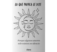 Lo que nunca le dije: Porque algunos amores solo existen en silencio