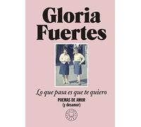 Lo que pasa es que te quiero: Poemas de amor (y desamor)