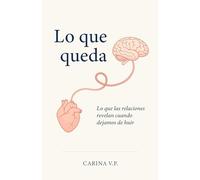 Lo que queda: El dolor de las relaciones que te transforman