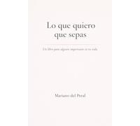 Lo que quiero que sepas: Un libro para alguien importante en tu vida
