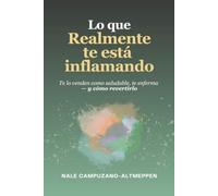 Lo Que Realmente Te Está Inflamando: Te lo venden como saludable, te enferma - y cómo revertirlo