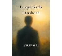 Lo que revela la soledad: Un viaje íntimo entre soledad, amor propio y descubrimiento personal