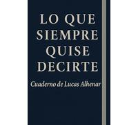 Lo que siempre quise decirte: Cuaderno de Lucas