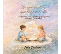 Lo que siento y qué hago con ello: Guía práctica para entender y manejar mis emociones (6-9 años) (Crecer Sintiendo)