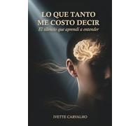 Lo que tanto me costó decir: El silencio que aprendí a entender