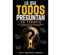 Lo que todos preguntan en terapia: las preguntas mas comunes sobre lo que sentimos y vivimos