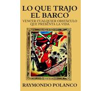 Lo Que Trajo El Barco: Vencer Cualquier Obstáculo Que Presenta La Vida