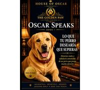 Lo Que Tu Perro Desearía Que Supieras: Historias reales y sabiduría entrañable de un perro que presta mucha atención (Oscar Speaks)