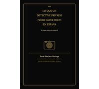 LO QUE UN DETECTIVE PRIVADO PUEDE HACER POR TI EN ESPAÑA: (y lo que nunca te contará)
