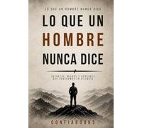 Lo que un hombre nunca dice: Un libro para escribir lo que callas, sientes y nunca aprendiste a expresar