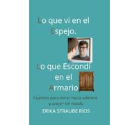Lo que vi en el Espejo, Lo que Escondí en el Armario: Cuentos para mirar hacia adentro y crecer sin miedo (Letras Encantadas)