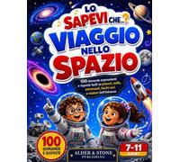 Lo Sapevi Che...? Viaggio nello Spazio: 100 domande sorprendenti e risposte facili su pianeti, stelle, astronauti, buchi neri e misteri dell'Universo (Piccoli Curiosi, Grandi Scoperte!)