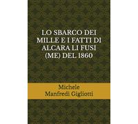 LO SBARCO DEI MILLE E I FATTI DI ALCARA LI FUSI (ME) DEL 1860.
