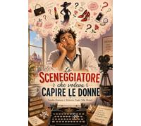 Lo sceneggiatore che voleva capire le donne (Uomini & Donne Manuali per l'uso)