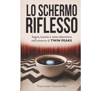 LO SCHERMO RIFLESSO: Sogno, trauma e meta-televisione nell'universo di TWIN PEAKS