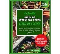 LO SENCILLO AMISH DE CONSERVAS CARNE LIBRO DE COCINA: Métodos tradicionales para conservar la carne con recetas sencillas y de eficacia probada