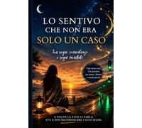 Lo sentivo che non era solo un caso: Tra sogni, coincidenze e segni invisibili
