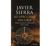 Lo specchio oscuro. Enigmi, inganni e ossessioni della storia