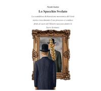 Lo Specchio Svelato: La scandalosa dichiarazione messianica del Gesù storico resa durante il suo processo ci conduce dritti al cuore del Mistero nascosto dentro le Sacre Scritture