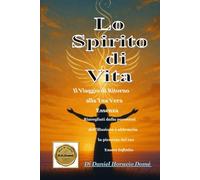 Lo Spirito di Vita Il Viaggio di Ritorno alla Tua Vera Essenza: Risveglio Spirituale Biblico. Scoprire la Presenza di Dio Dentro di Te. Meditazioni ... di Dio: Un Messaggio Moderno dei Salmi.