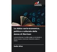 Lo status socio-economico, politico e culturale delle donne di Morrison: Le donne di Morrison, il conflitto razziale, la crisi d'identità, la lotta ... l'isolamento sociale e la violenza