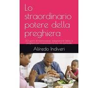 Lo straordinario potere della preghiera: 30 giorni di testimonianze, insegnamenti biblici e preghiere per trasformare la tua vita spirituale (THE EXTRAORDINARY POWER)