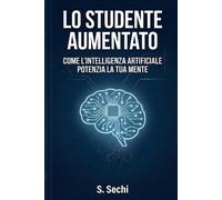 Lo Studente Aumentato: Come l'Intelligenza Artificiale potenzia la tua mente
