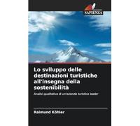 Lo sviluppo delle destinazioni turistiche all'insegna della sostenibilità: Analisi qualitativa di un'azienda turistica leader