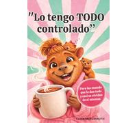 "Lo tengo todo controlado." Para las mamás que lo dan todo y casi se olvidan de sí mismas: Un libro de regalo divertido para el Día de la Madre, un ... o simplemente porque sí: para cualquier mamá