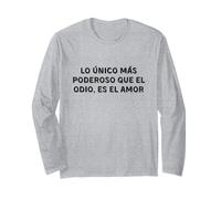 Lo único más poderoso que el odio, ES el Amor. Love Long Sleeve T-Shirt