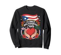 Lo Unico Mas Poderoso Que El Odio Es El Amor Puerto Rico Sweatshirt