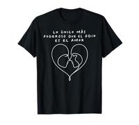 Lo Único Más Poderoso Que El Odio ES El Amor T-Shirt