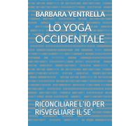 LO YOGA OCCIDENTALE: RICONCILIARE L’IO PER RISVEGLIARE IL SE’