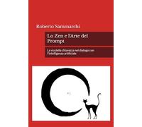 Lo Zen e l'Arte del Prompt: La via della chiarezza nel dialogo con l'intelligenza artificiale (IMPRESE E DIRITTI)