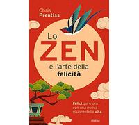 LO ZEN E L'ARTE DELLA FELICITA'