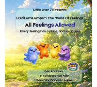 LO21LumiLumps: All Feelings Allowed: Every Feeling Has a Place and So Do You (LO21LumiLumps™: The World of Feelings)