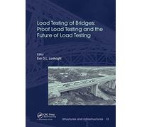 Load Testing of Bridges: Proof Load Testing and the Future of Load Testing (Structures and Infrastructures)