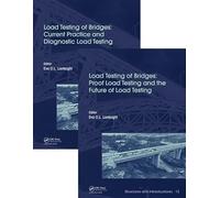 Load Testing of Bridges: Two Volume Set: Current Practice and Diagnostic Load Testing/ Proof Load Testing and the Future of Load Testing (Structures and Infrastructures)