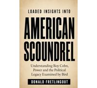 Loaded Insights into AMERICAN SCOUNDREL: Understanding Roy Cohn, Power and the Political Legacy Examined by Bird