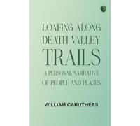 Loafing Along Death Valley Trails: A Personal Narrative of People and Places